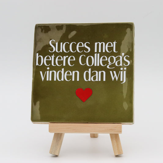 Tegeltje met tekst Succes met leuke collega's vinden als wij