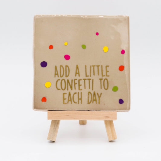 Tegeltje met tekst Add a little confetti to each day - Pienies